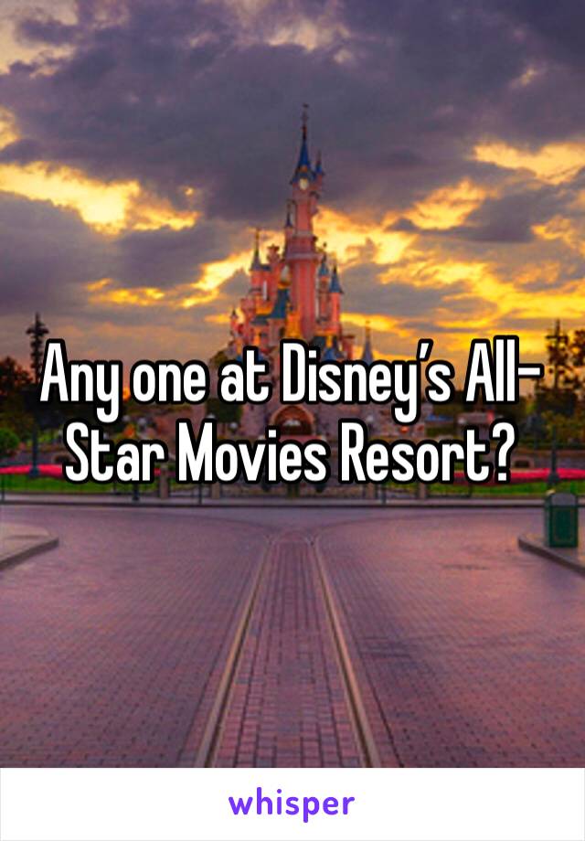 Any one at Disney’s All-Star Movies Resort?