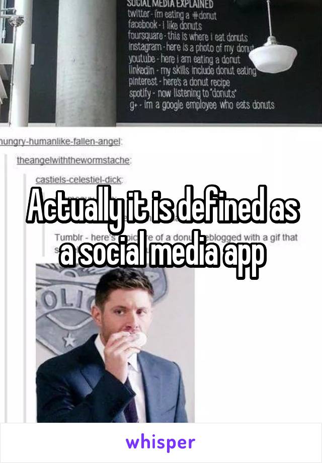 Actually it is defined as a social media app