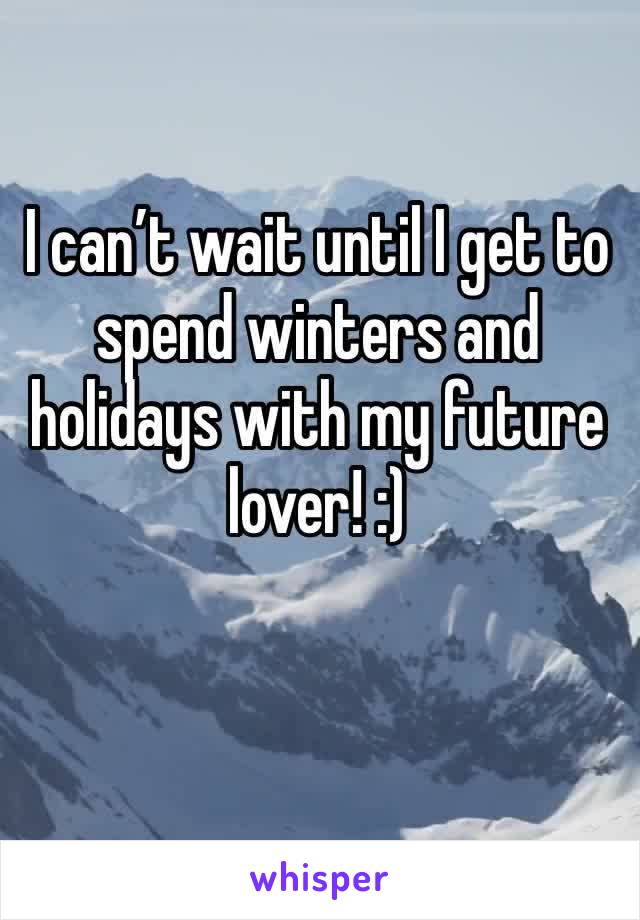 I can’t wait until I get to spend winters and holidays with my future lover! :)