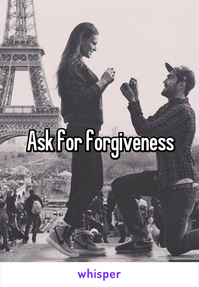 Ask for forgiveness