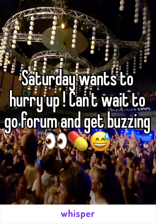 Saturday wants to hurry up ! Can't wait to go forum and get buzzing 👀💊😅
