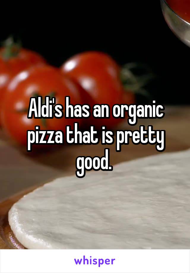 Aldi's has an organic pizza that is pretty good. 