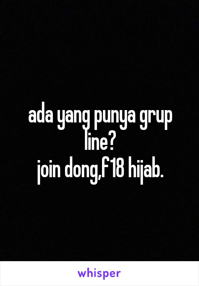 ada yang punya grup line?
join dong,f18 hijab.