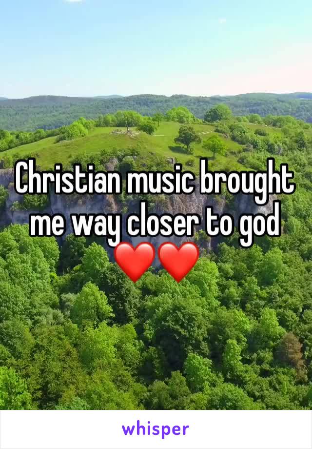 Christian music brought me way closer to god ❤️❤️