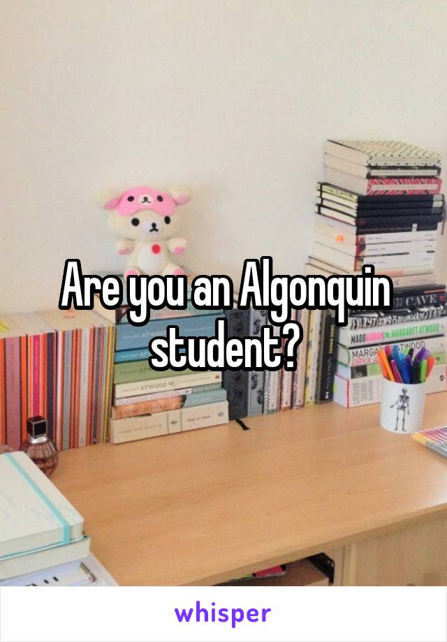 Are you an Algonquin student?