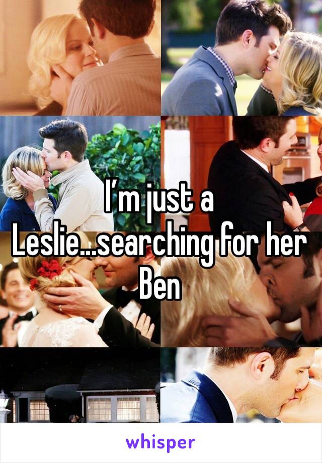 I’m just a Leslie...searching for her Ben