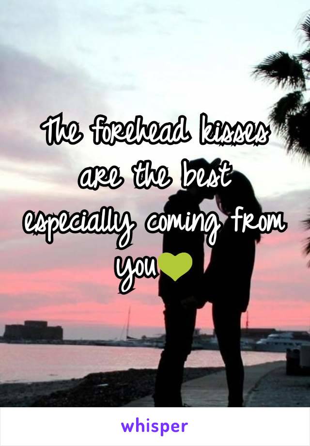 The forehead kisses are the best especially coming from you💚