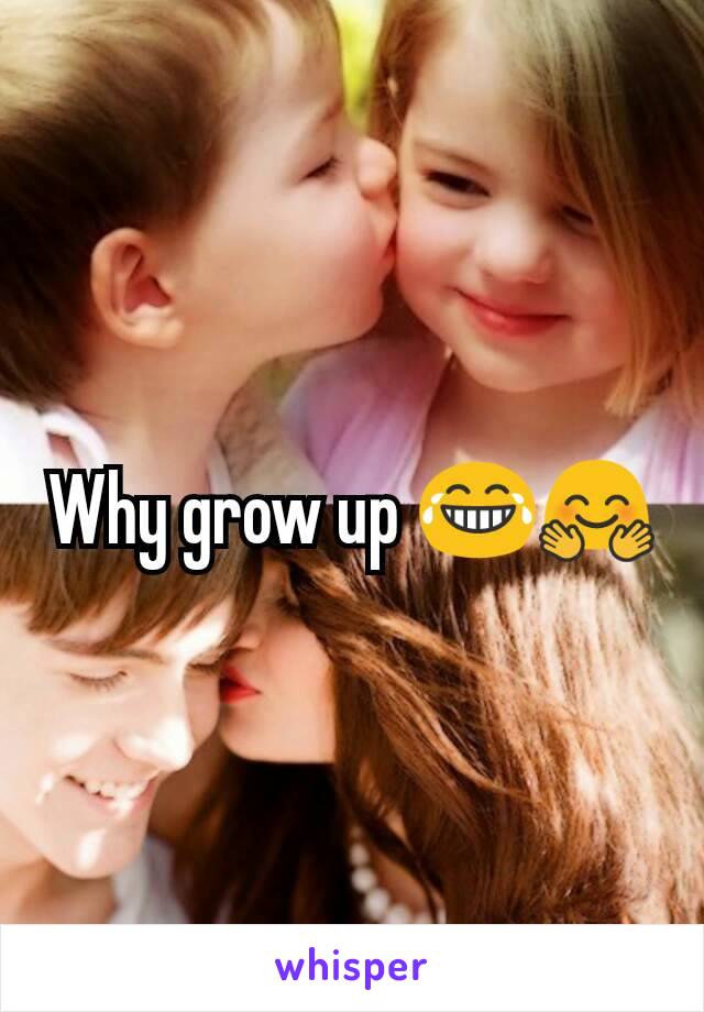 Why grow up 😂🤗