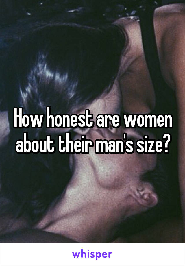 How honest are women about their man's size?