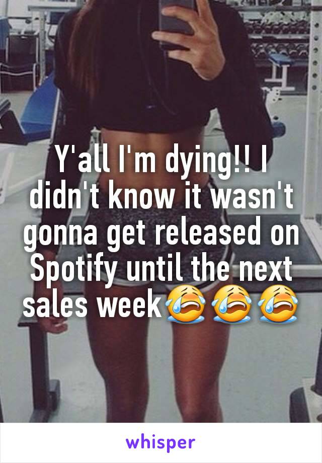Y'all I'm dying!! I didn't know it wasn't gonna get released on Spotify until the next sales week😭😭😭