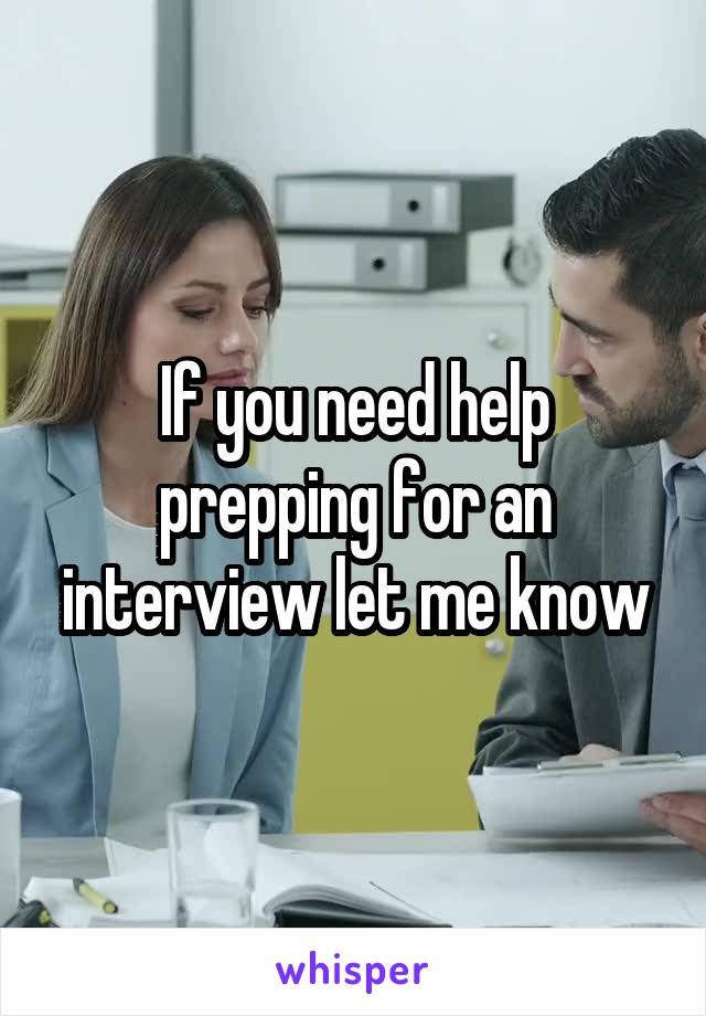 If you need help prepping for an interview let me know