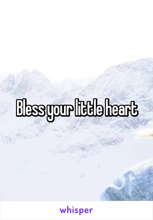 Bless your little heart