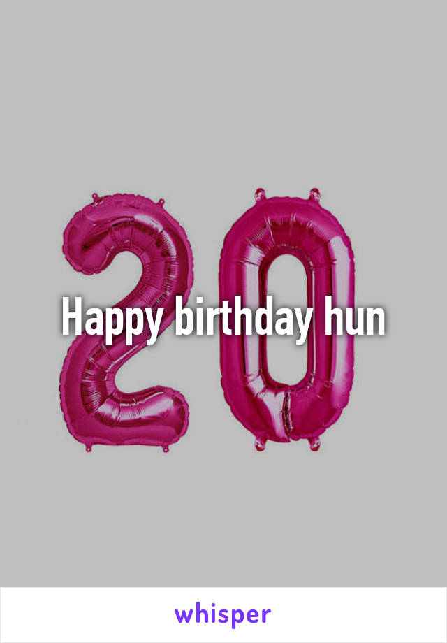 Happy birthday hun