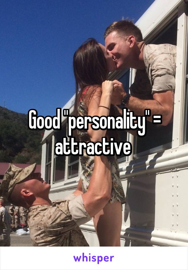 Good "personality" = attractive 