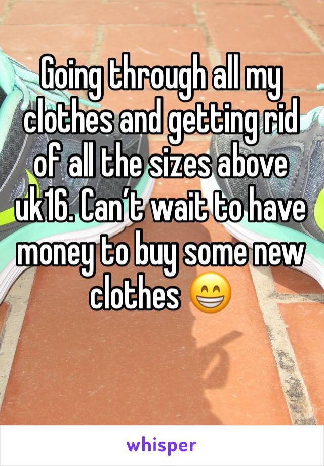 Going through all my clothes and getting rid of all the sizes above uk16. Can’t wait to have money to buy some new clothes 😁