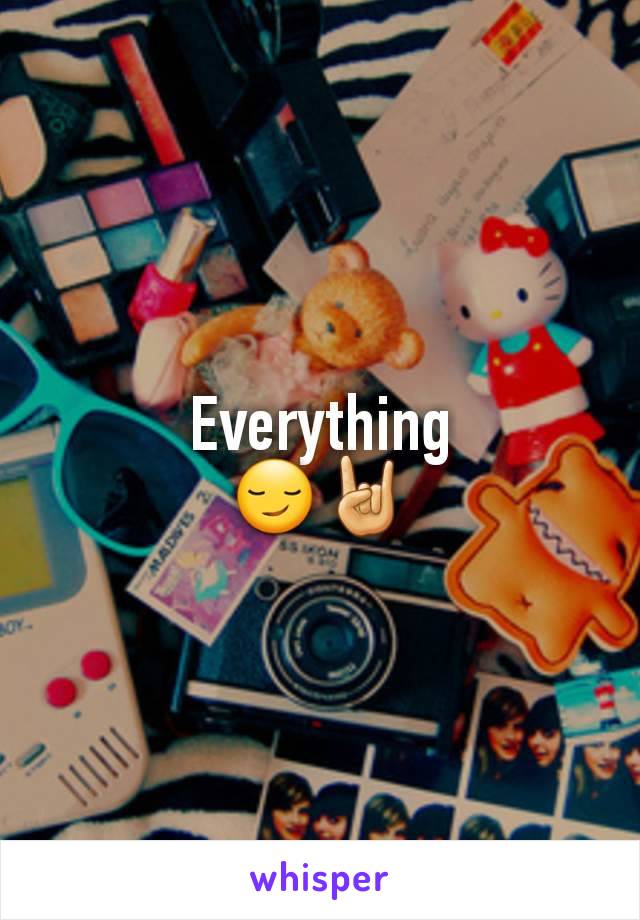 Everything
😏🤘