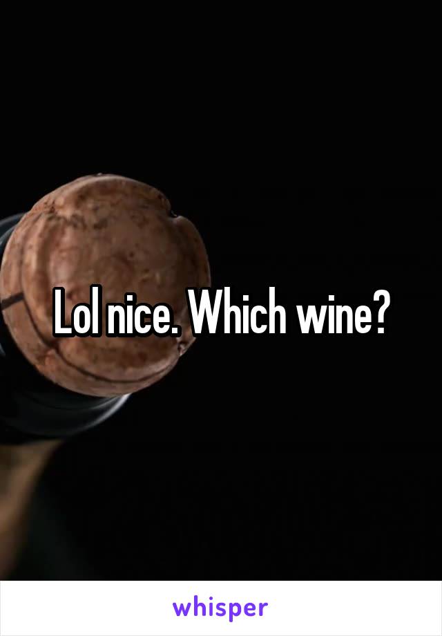 Lol nice. Which wine?