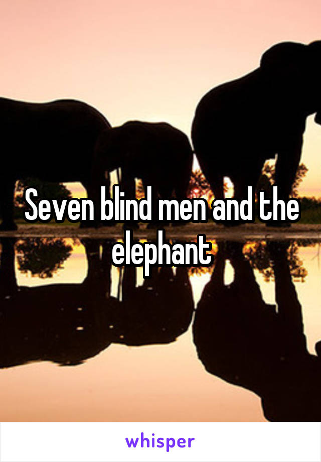 Seven blind men and the elephant