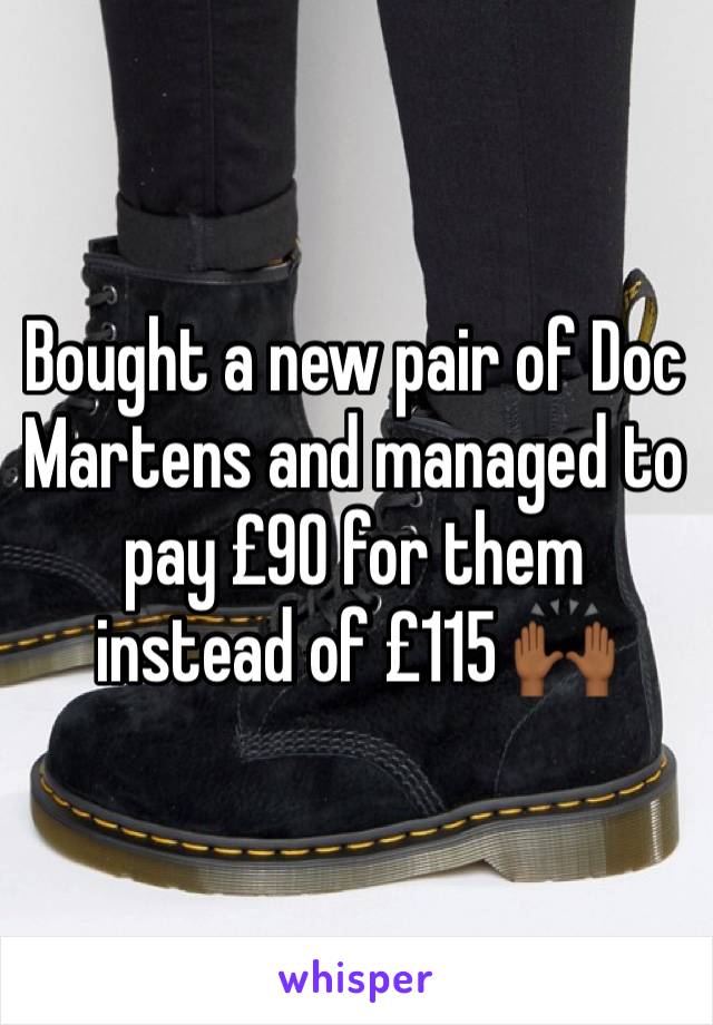 Bought a new pair of Doc Martens and managed to pay £90 for them instead of £115 🙌🏾