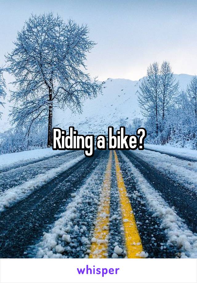 Riding a bike?