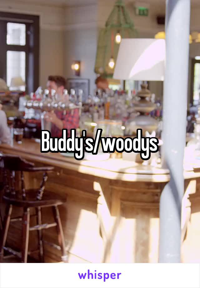 Buddy's/woodys 
