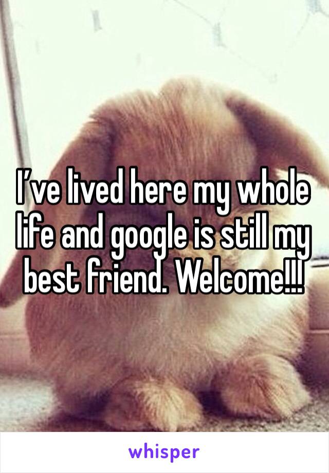 I’ve lived here my whole life and google is still my best friend. Welcome!!!
