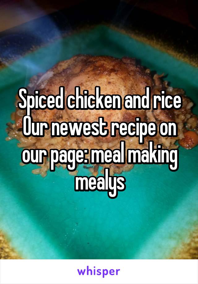 Spiced chicken and rice
Our newest recipe on our page: meal making mealys