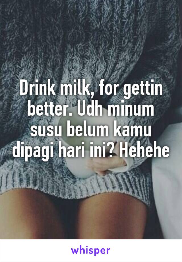 Drink milk, for gettin better. Udh minum susu belum kamu dipagi hari ini? Hehehe  