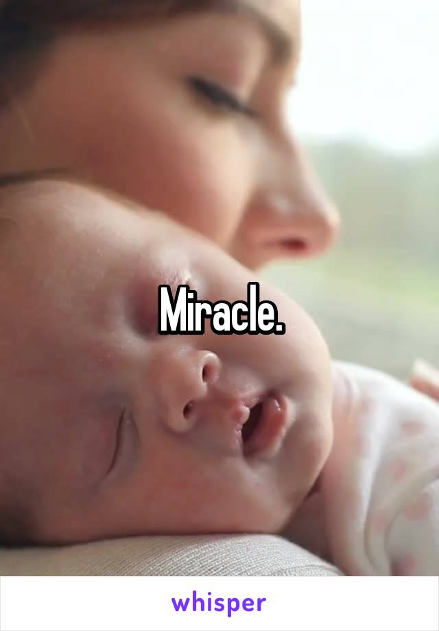 Miracle.
