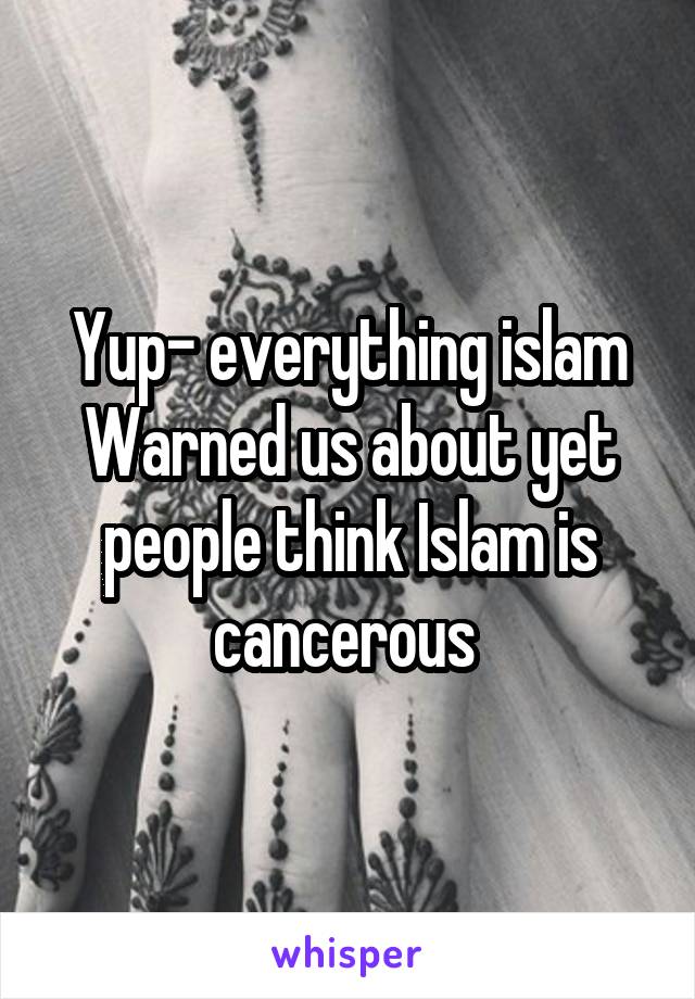 Yup- everything islam Warned us about yet people think Islam is cancerous 