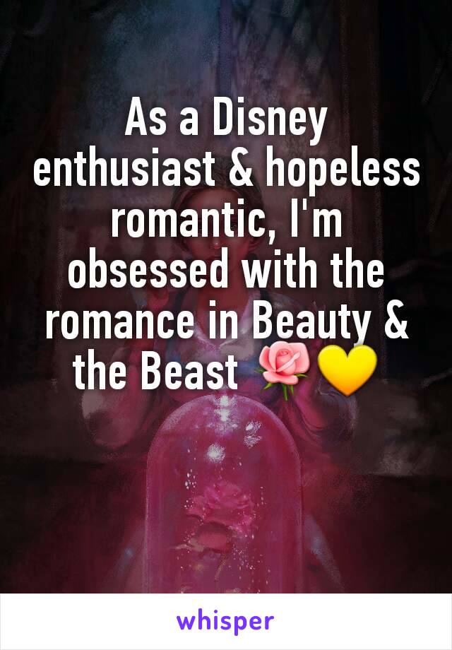 As a Disney enthusiast & hopeless romantic, I'm obsessed with the romance in Beauty & the Beast 🌹💛