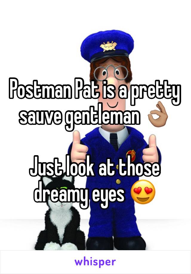 Postman Pat is a pretty sauve gentleman 👌🏽

Just look at those dreamy eyes 😍