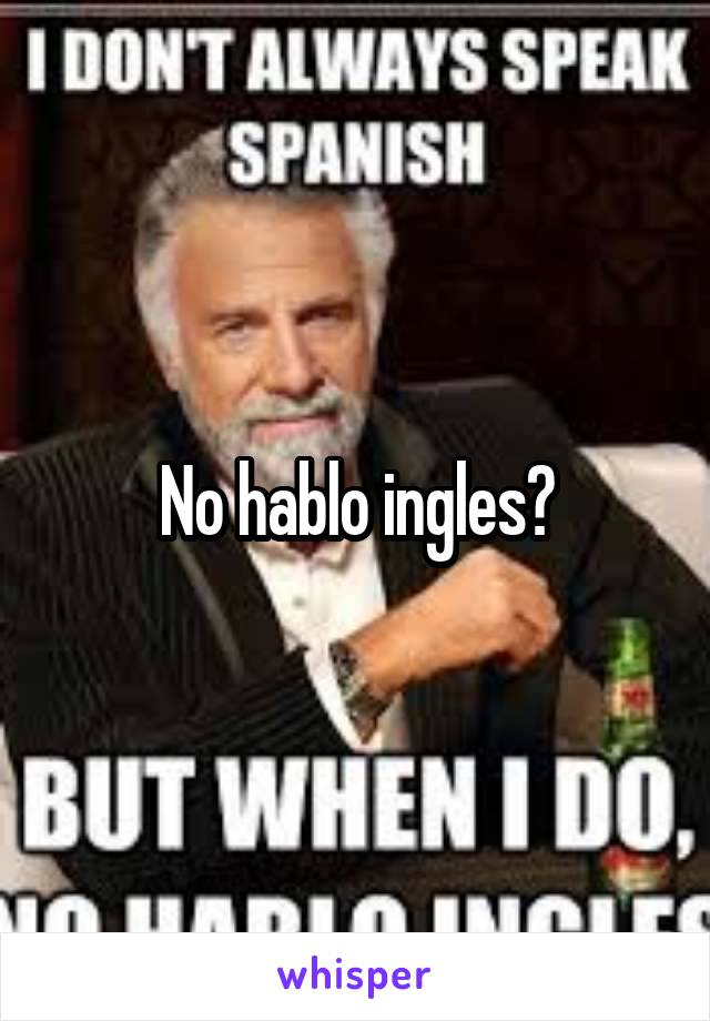 No hablo ingles?