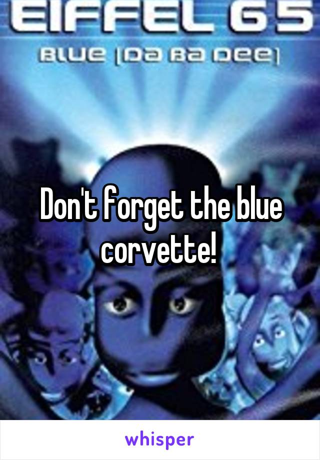 Don't forget the blue corvette! 