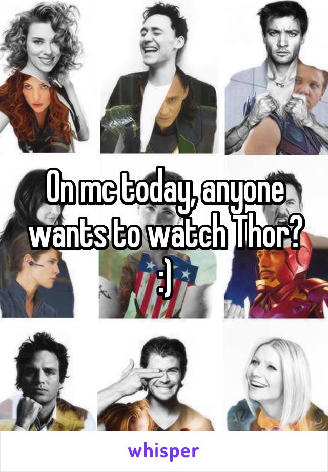 On mc today, anyone wants to watch Thor? :)