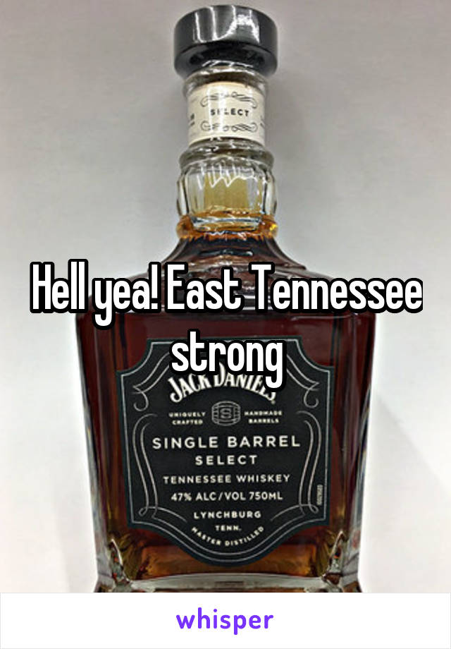 Hell yea! East Tennessee strong