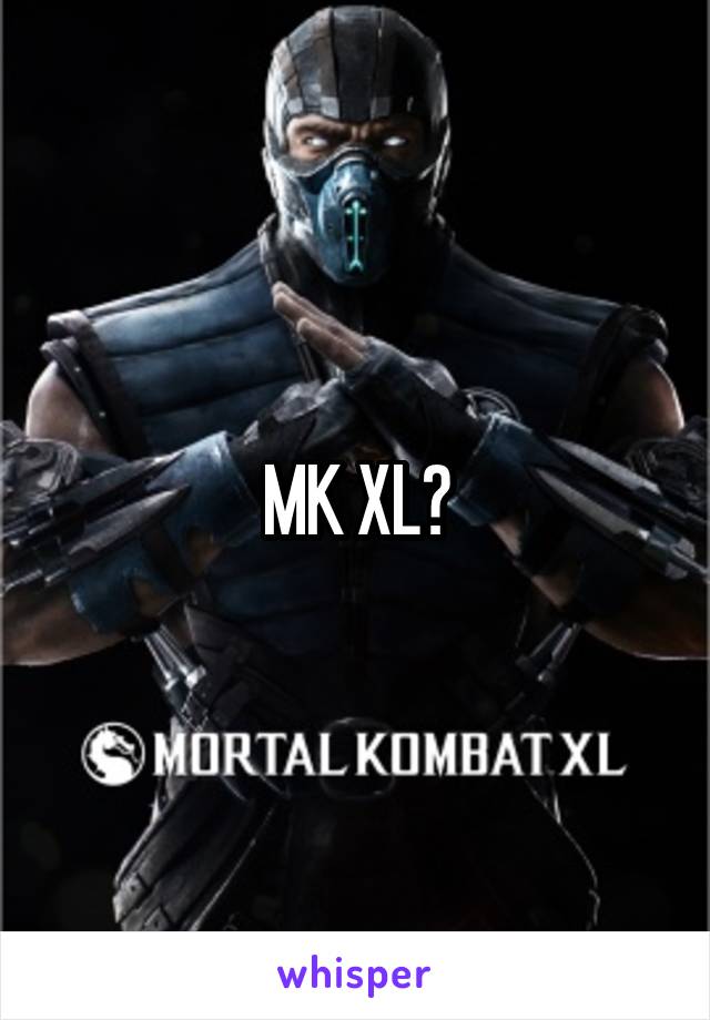 MK XL?
