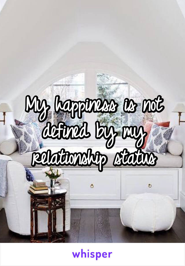 My happiness is not defined by my relationship status