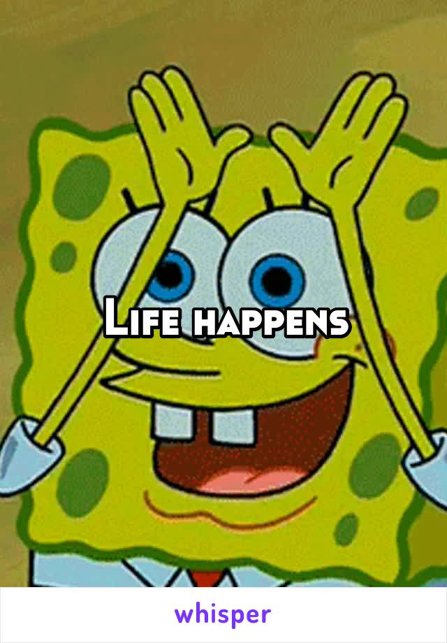 Life happens