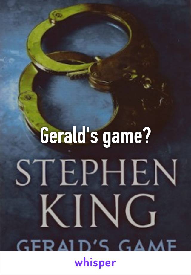 Gerald's game?
