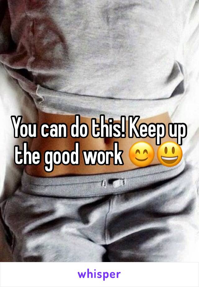 You can do this! Keep up the good work 😊😃
