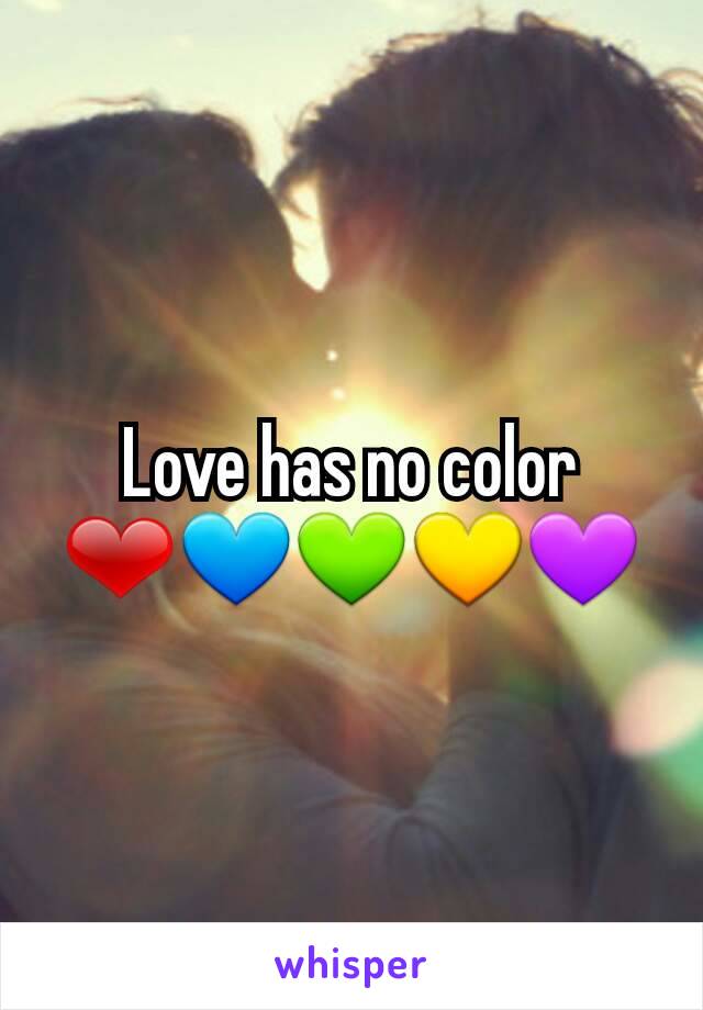Love has no color ❤💙💚💛💜