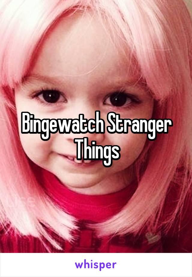 Bingewatch Stranger Things