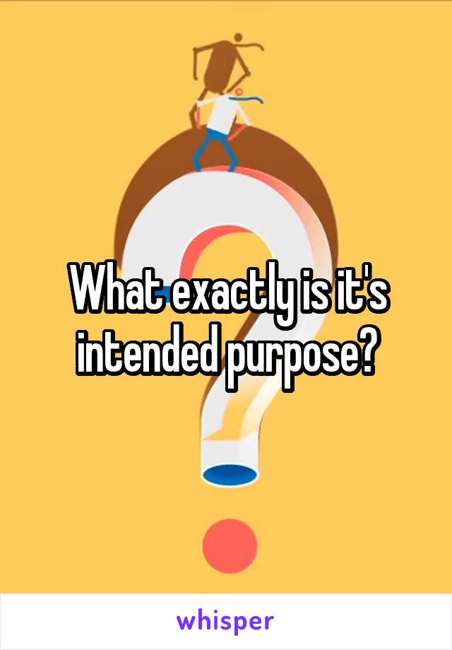 What exactly is it's intended purpose?