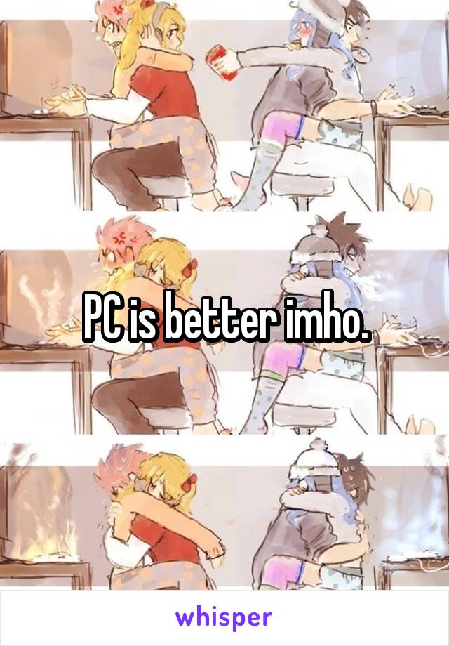 PC is better imho.