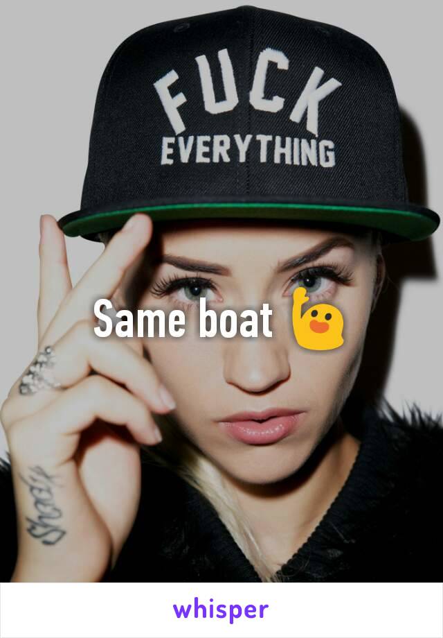 Same boat 🙋