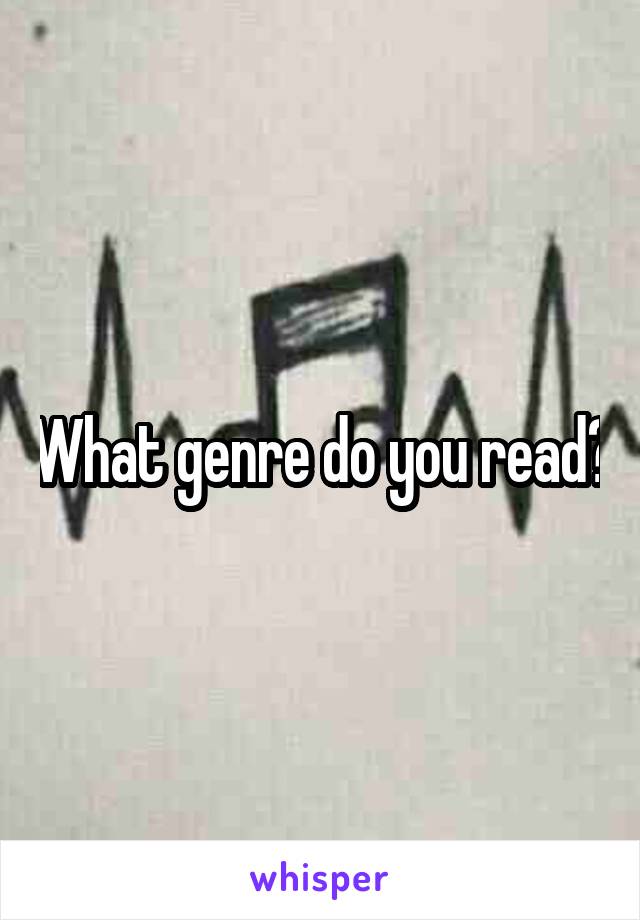 What genre do you read?