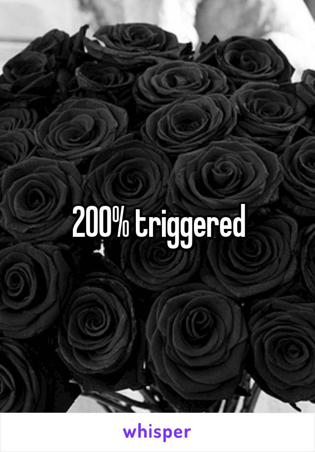 200% triggered