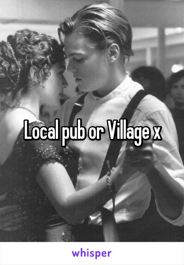 Local pub or Village x
