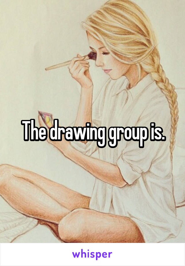 The drawing group is.